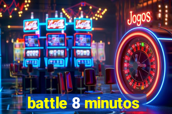 battle 8 minutos